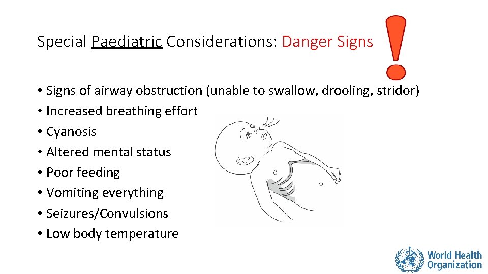 Special Paediatric Considerations: Danger Signs • Signs of airway obstruction (unable to swallow, drooling,