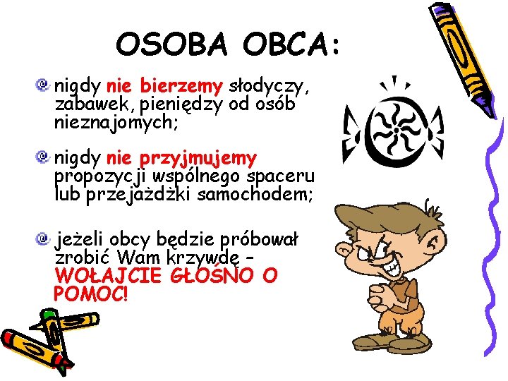 OSOBA OBCA: nigdy nie bierzemy słodyczy, zabawek, pieniędzy od osób nieznajomych; nigdy nie przyjmujemy