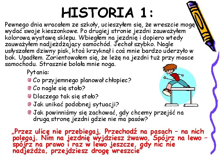 HISTORIA 1: Pewnego dnia wracałem ze szkoły, ucieszyłem się, że wreszcie mogę wydać swoje