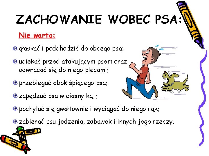 ZACHOWANIE WOBEC PSA: Nie warto: głaskać i podchodzić do obcego psa; uciekać przed atakującym