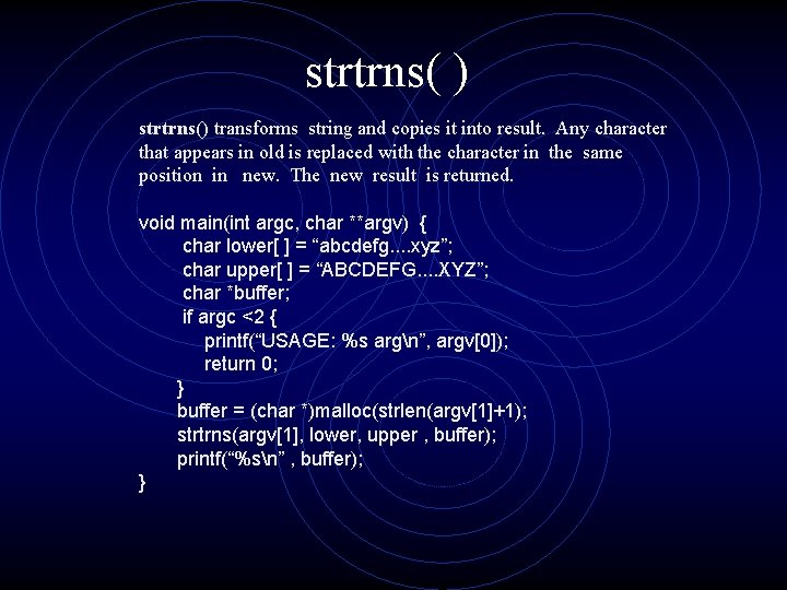 strtrns( ) strtrns() transforms string and copies it into result. Any character that appears