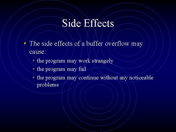 Side Effects • The side effects of a buffer overflow may cause: • the