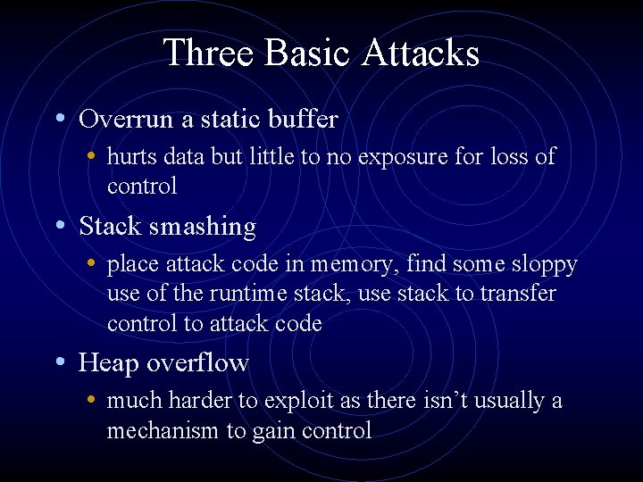 Three Basic Attacks • Overrun a static buffer • hurts data but little to