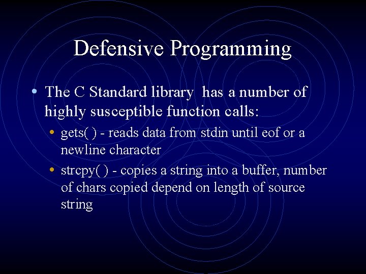 Defensive Programming • The C Standard library has a number of highly susceptible function