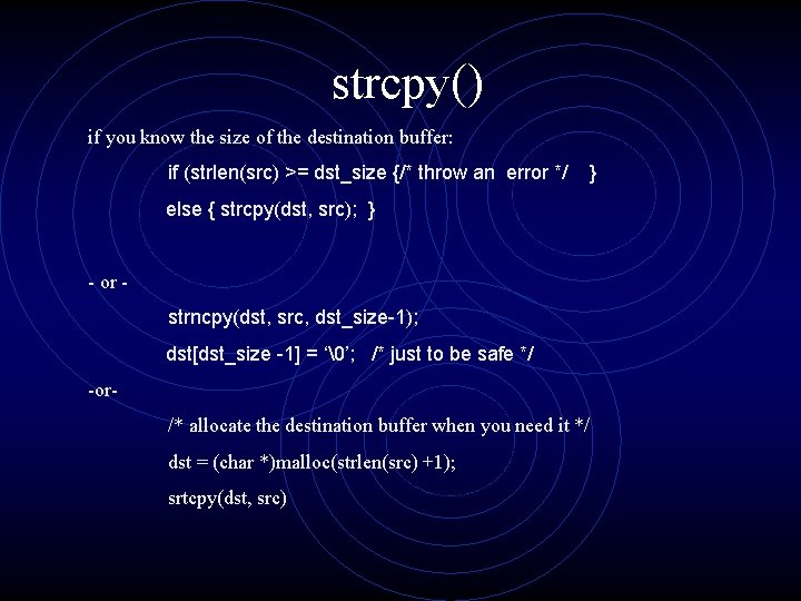 strcpy() if you know the size of the destination buffer: if (strlen(src) >= dst_size