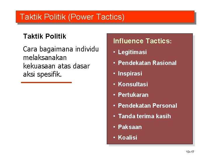 Taktik Politik (Power Tactics) Taktik Politik Cara bagaimana individu melaksanakan kekuasaan atas dasar aksi