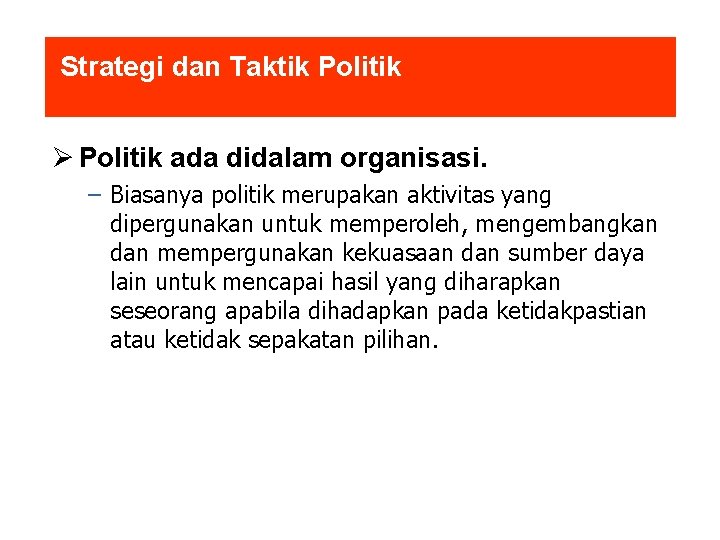 Strategi dan Taktik Politik ada didalam organisasi. – Biasanya politik merupakan aktivitas yang dipergunakan