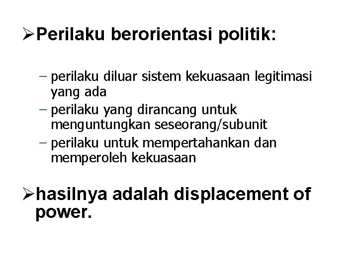  Perilaku berorientasi politik: – perilaku diluar sistem kekuasaan legitimasi yang ada – perilaku