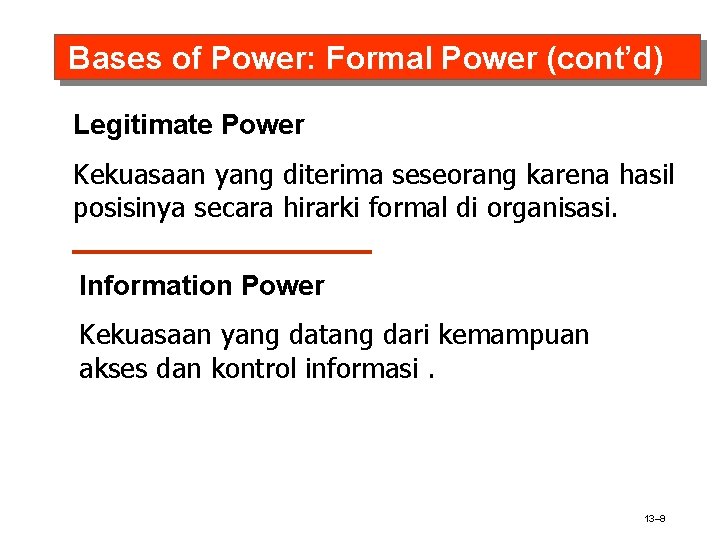 Bases of Power: Formal Power (cont’d) Legitimate Power Kekuasaan yang diterima seseorang karena hasil