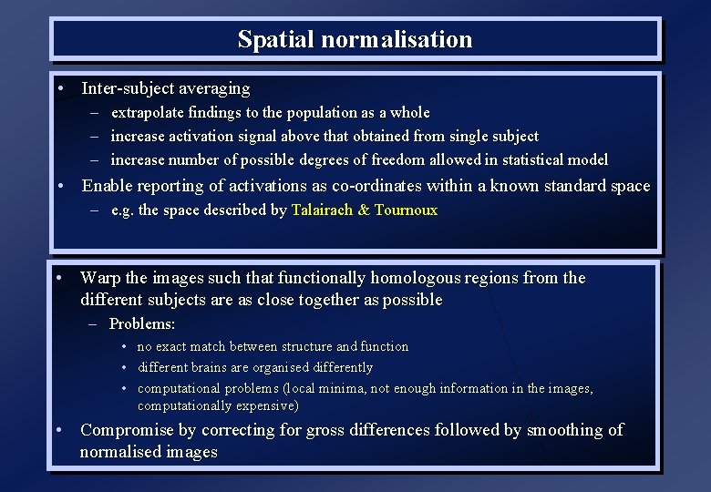 Spatial normalisation • Inter-subject averaging – – – extrapolate findings to the population as