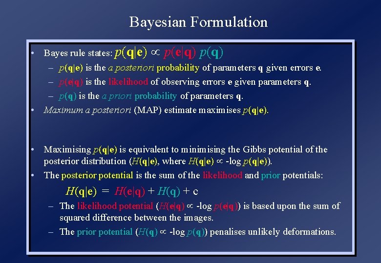 Bayesian Formulation • Bayes rule states: p(q|e) p(e|q) p(q) – p(q|e) is the a