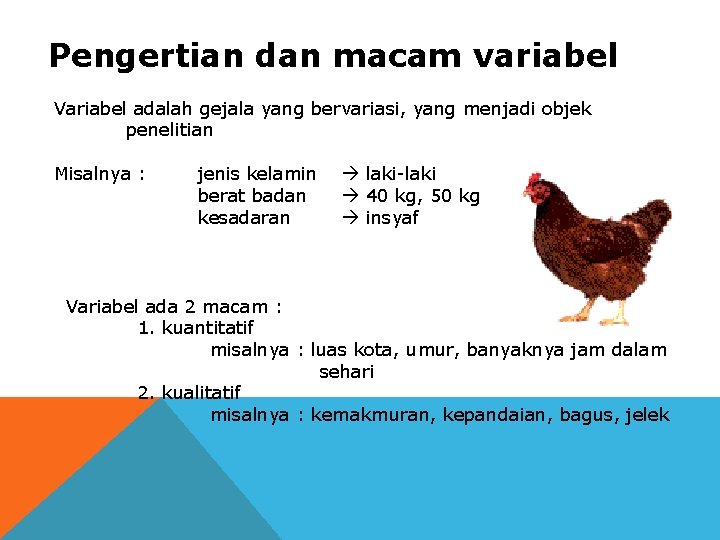 Pengertian dan macam variabel Variabel adalah gejala yang bervariasi, yang menjadi objek penelitian Misalnya