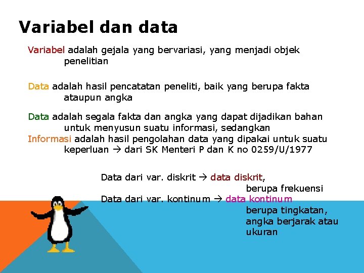 Variabel dan data Variabel adalah gejala yang bervariasi, yang menjadi objek penelitian Data adalah