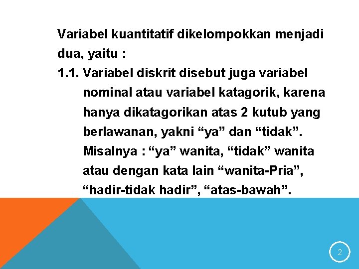 Variabel kuantitatif dikelompokkan menjadi dua, yaitu : 1. 1. Variabel diskrit disebut juga variabel