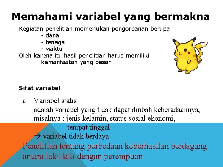 Memahami variabel yang bermakna Kegiatan penelitian memerlukan pengorbanan berupa - dana - tenaga -