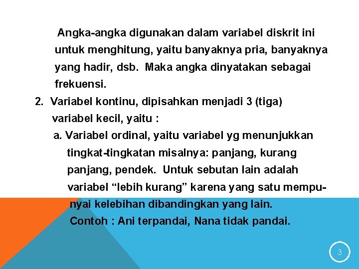 Angka-angka digunakan dalam variabel diskrit ini untuk menghitung, yaitu banyaknya pria, banyaknya yang hadir,