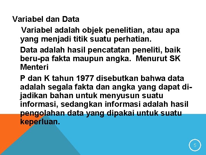 Variabel dan Data Variabel adalah objek penelitian, atau apa yang menjadi titik suatu perhatian.