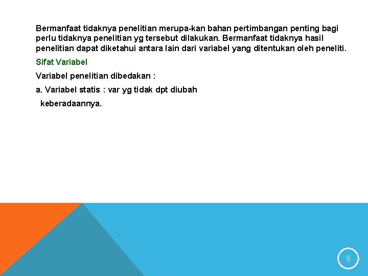 Bermanfaat tidaknya penelitian merupa-kan bahan pertimbangan penting bagi perlu tidaknya penelitian yg tersebut dilakukan.