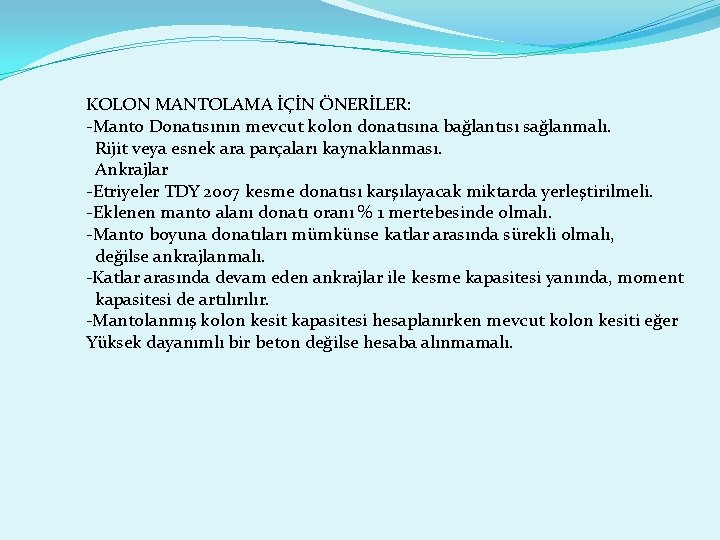 KOLON MANTOLAMA İÇİN ÖNERİLER: -Manto Donatısının mevcut kolon donatısına bağlantısı sağlanmalı. Rijit veya esnek