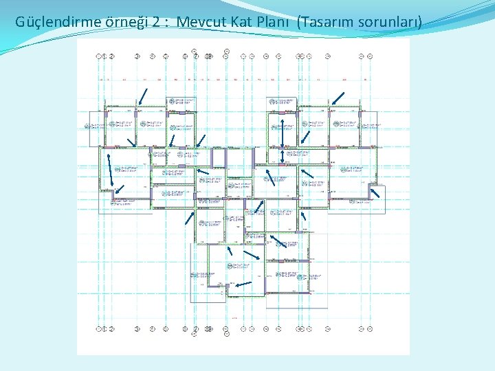 Güçlendirme örneği 2 : Mevcut Kat Planı (Tasarım sorunları) 