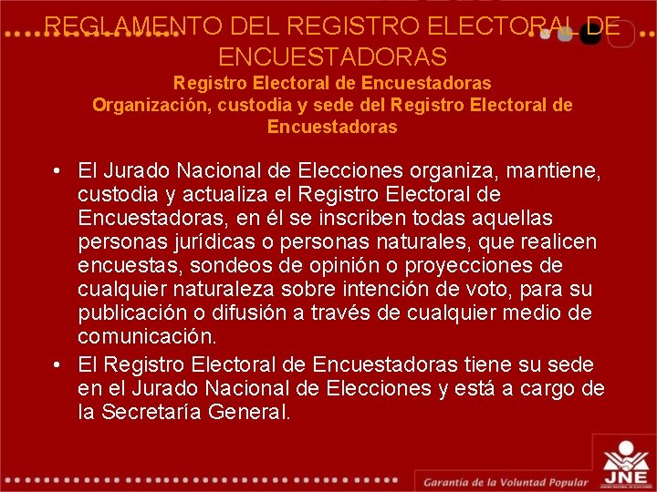 REGLAMENTO DEL REGISTRO ELECTORAL DE ENCUESTADORAS Registro Electoral de Encuestadoras Organización, custodia y sede REGLAMENTO DEL REGISTRO ELECTORAL DE ENCUESTADORAS Registro Electoral de Encuestadoras Organización, custodia y sede