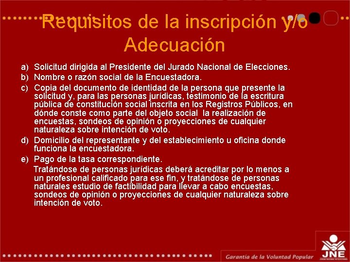 Requisitos de la inscripción y/o Adecuación a) Solicitud dirigida al Presidente del Jurado Nacional Requisitos de la inscripción y/o Adecuación a) Solicitud dirigida al Presidente del Jurado Nacional