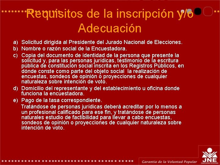 Requisitos de la inscripción y/o Adecuación a) Solicitud dirigida al Presidente del Jurado Nacional