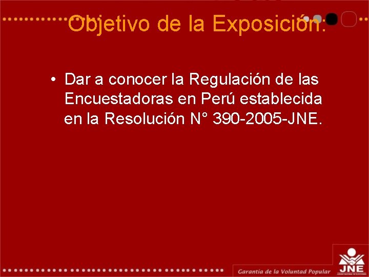 Objetivo de la Exposición: • Dar a conocer la Regulación de las Encuestadoras en