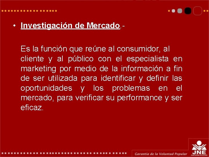 • Investigación de Mercado. Es la función que reúne al consumidor, al cliente • Investigación de Mercado. Es la función que reúne al consumidor, al cliente