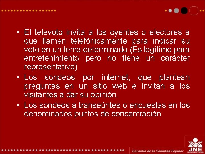  • El televoto invita a los oyentes o electores a que llamen telefónicamente