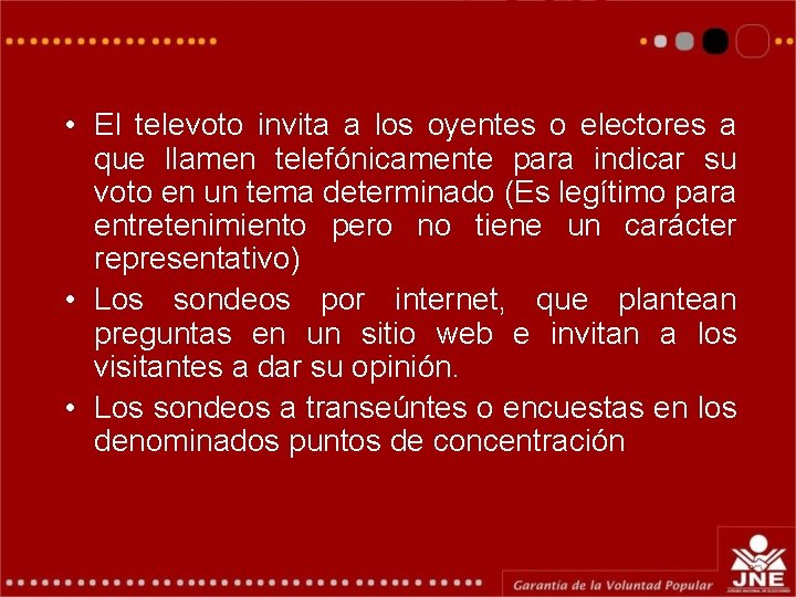 • El televoto invita a los oyentes o electores a que llamen telefónicamente • El televoto invita a los oyentes o electores a que llamen telefónicamente