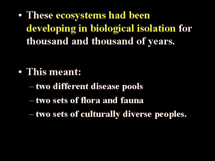  • These ecosystems had been developing in biological isolation for thousand of years.