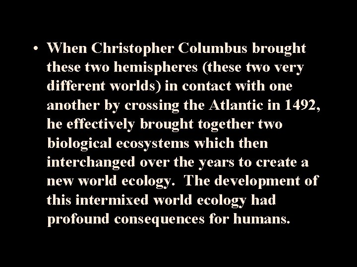  • When Christopher Columbus brought these two hemispheres (these two very different worlds)