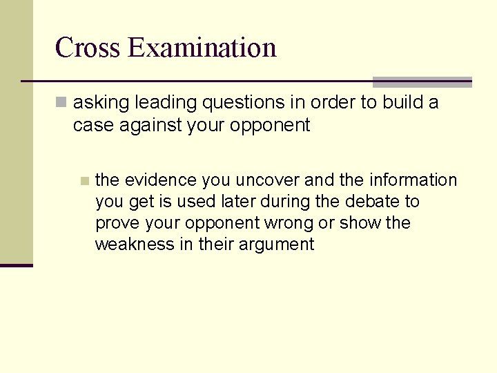 Cross Examination n asking leading questions in order to build a case against your