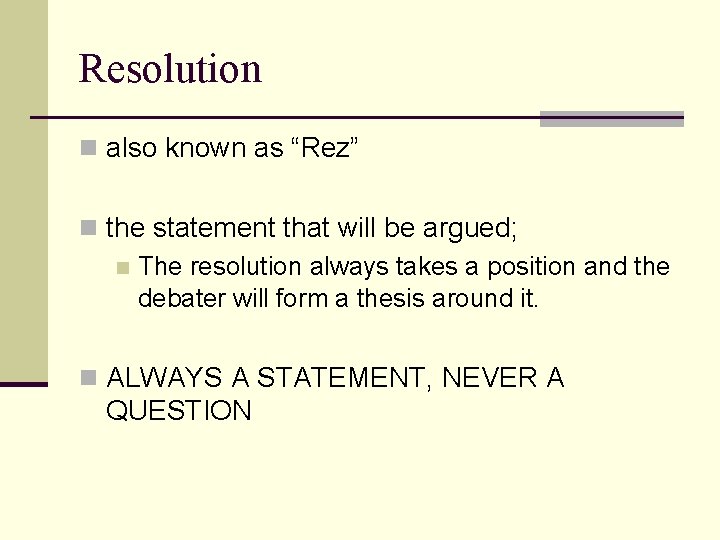 Resolution n also known as “Rez” n the statement that will be argued; n