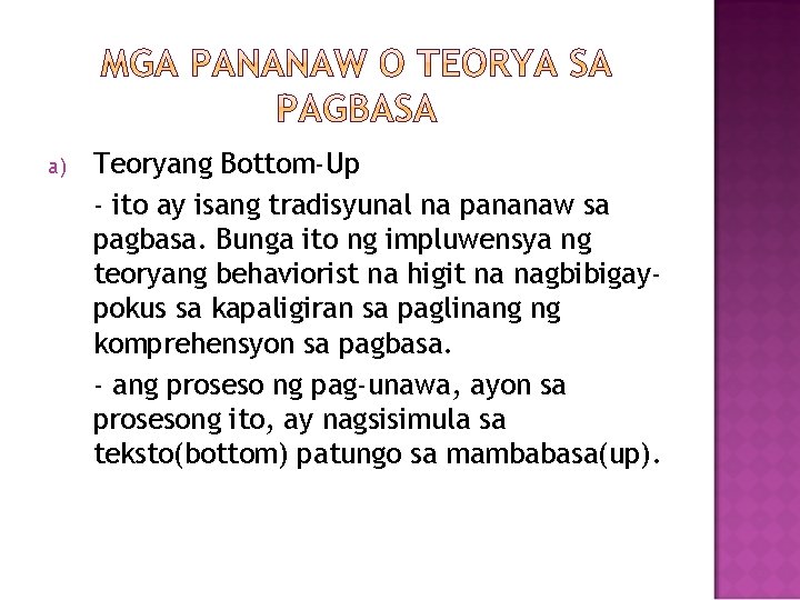 a) Teoryang Bottom-Up - ito ay isang tradisyunal na pananaw sa pagbasa. Bunga ito