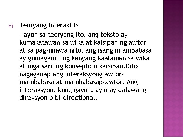 c) Teoryang Interaktib - ayon sa teoryang ito, ang teksto ay kumakatawan sa wika