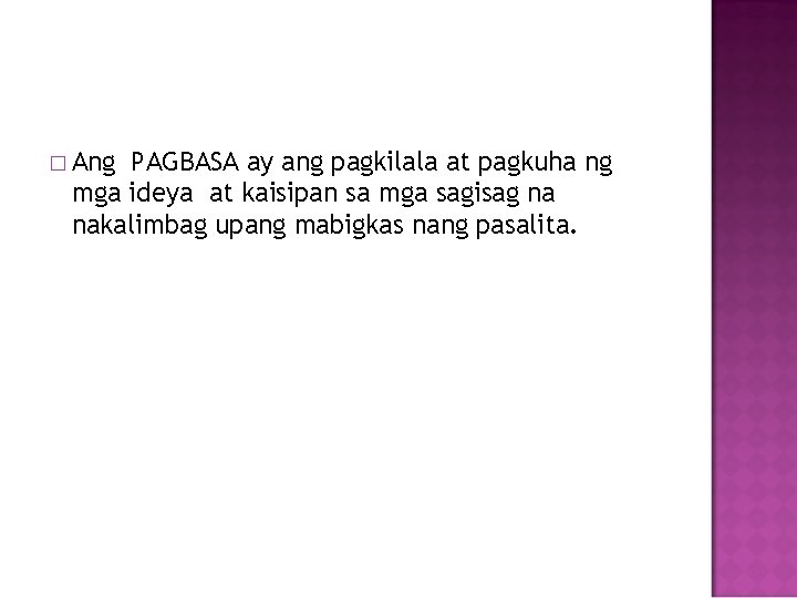 � Ang PAGBASA ay ang pagkilala at pagkuha ng mga ideya at kaisipan sa � Ang PAGBASA ay ang pagkilala at pagkuha ng mga ideya at kaisipan sa