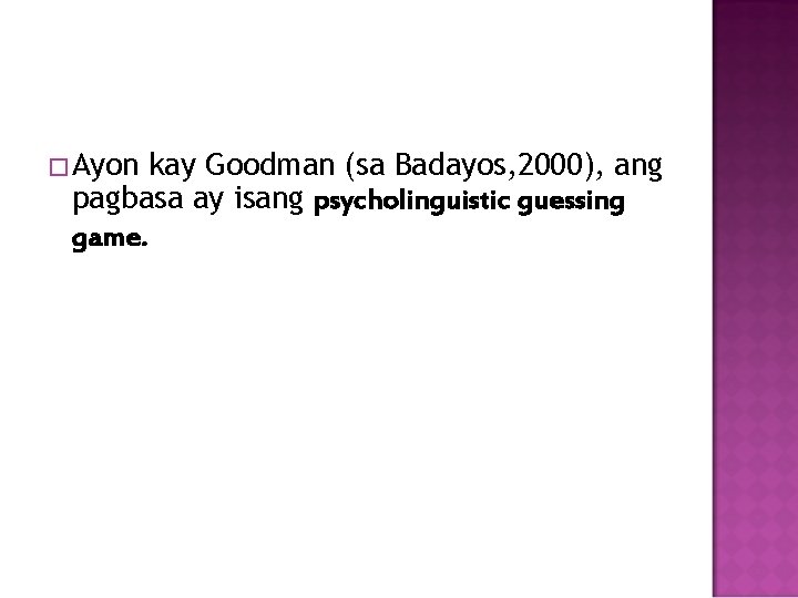 �Ayon kay Goodman (sa Badayos, 2000), ang pagbasa ay isang psycholinguistic guessing game. 