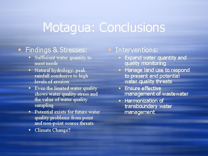 Motagua: Conclusions w Findings & Stresses: w Sufficient water quantity to meet needs w
