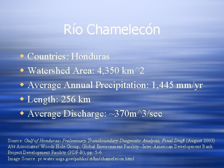 Río Chamelecón w Countries: Honduras w Watershed Area: 4, 350 km^2 w Average Annual