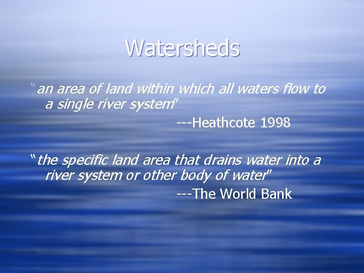 Watersheds “an area of land within which all waters flow to a single river