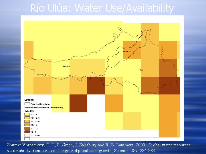 Río Ulúa: Water Use/Availability Source: Vorosmarty, C. J. , P. Green, J. Salisbury and
