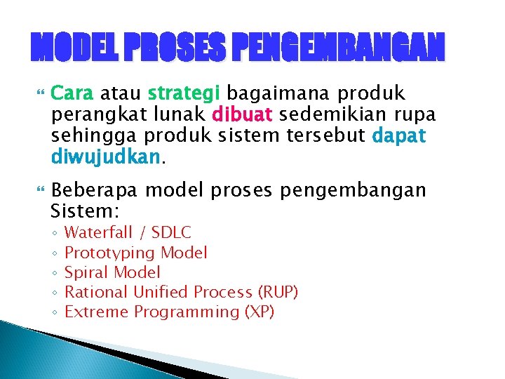 MODEL PROSES PENGEMBANGAN Cara atau strategi bagaimana produk perangkat lunak dibuat sedemikian rupa sehingga