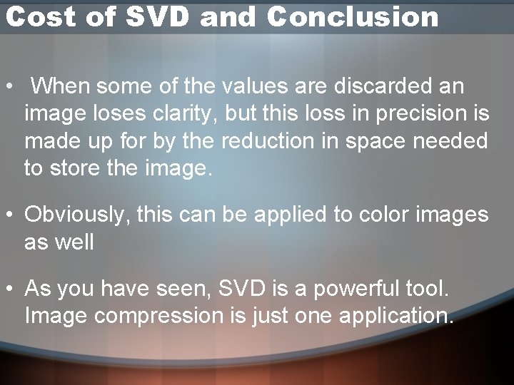 Cost of SVD and Conclusion • When some of the values are discarded an