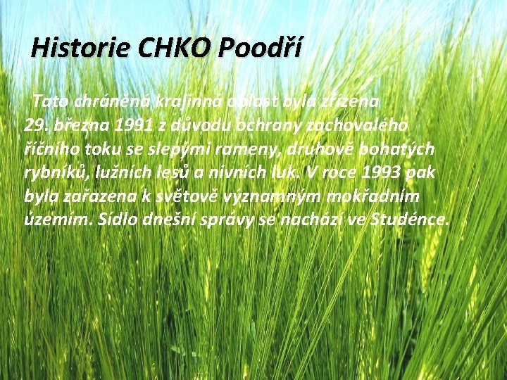 Historie CHKO Poodří Tato chráněná krajinná oblast byla zřízena 29. března 1991 z důvodu