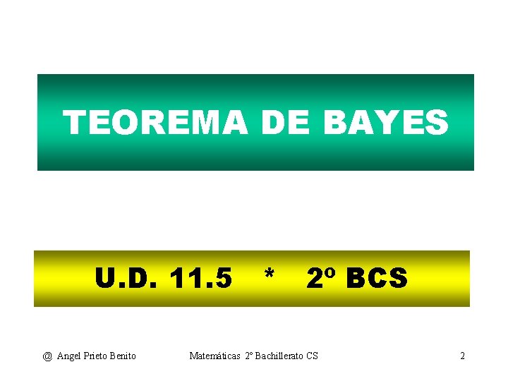 TEOREMA DE BAYES U. D. 11. 5 * 2º BCS @ Angel Prieto Benito