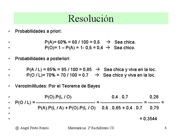 Resolución • • • Probabilidades a priori: P(A)= 60% = 60 / 100 =