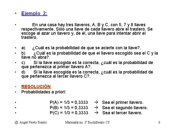  • Ejemplo_2: • En una casa hay tres llaveros, A, B y C,