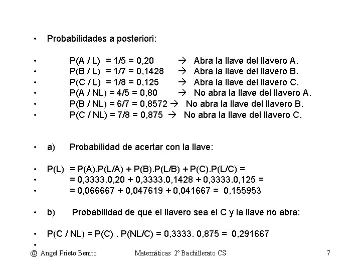  • Probabilidades a posteriori: • • • P(A / L) = 1/5 =